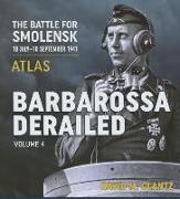 Barbarossa Derailed: The Battle for Smolensk 10 July-10 September 1941: Volume 4 - Atlas