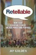 Retellable: How Your Essential Stories Unlock Power and Purpose