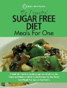 The Essential Sugar Free Diet Meals for One: A Quick Start Guide to Cooking Sugar-Free Meals for One. Simple and Delicious Calorie Counted Recipes for