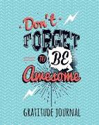 Gratitude Journal: Don't Forget to Be Awesome. Daily Gratitude Journal for Kids to Write and Draw In. for Confidence, Self-Esteem and Hap