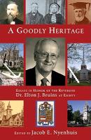 A Goodly Heritage: Essays in Honor of the Reverend Dr. Elton J. Bruins at Eighty