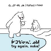 Nanuq and Nuka: Try Again, Nuka!