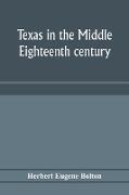 Texas in the middle eighteenth century, studies in Spanish colonial history and administration