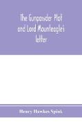 The gunpowder plot and Lord Mounteagle's letter, being a proof, with moral certitude, of the authorship of the document