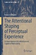 The Attentional Shaping of Perceptual Experience