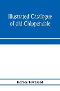 Illustrated catalogue of old Chippendale, Sheraton and Hepplewhite furniture of great rarity and beauty