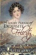 A Short Period of Exquisite Felicity