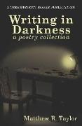 Writing In Darkness: A Poetry Collection