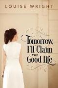 Tomorrow, I'll Claim the Good Life