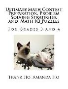 Ultimate Math Contest Preparation, Problem Solving Strategies Math IQ Puzzles 3 and 4: For Grades 3 and 4
