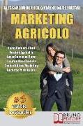 Marketing Agricolo: Come Vendere I Tuoi Prodotti Agricoli e Avere Successo Come Imprenditore Unendo Sostenibilità e Marketing Anche Se Par