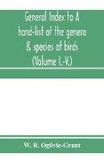 General Index to A hand-list of the genera & species of birds. (Nomenclator avium tum fossilium tum viventium) (Volume I.-V.)