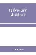 The flora of British India (Volume VI)