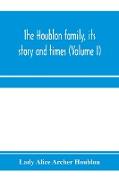 The Houblon family, its story and times (Volume I)