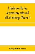 A treatise on the law of promissory notes and bills of exchange (Volume I)