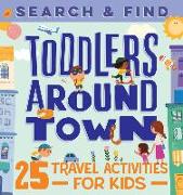 Search & Find Toddlers Around Town: 25 Travel Activities for Kids
