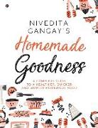 Homemade Goodness: A Complete Guide to a Healthier, Quicker and Simpler Homemade Food