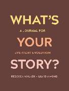 What's Your Story?: A Journal for Everyday Evolution