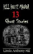 Hill House Manor: 13 Ghost Stories