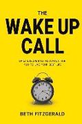 The Wake Up Call: Daily Eye-Opening Motivation for You to Live Your Best Life