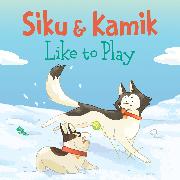 Siku and Kamik Like to Play: English Edition