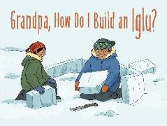 Grandpa, How Do I Build an Iglu? (English)