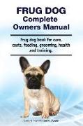 Frug Dog Complete Owners Manual. Frug dog book for care, costs, feeding, grooming, health and training