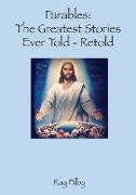 Parables, the Greatest Stories ever told - Retold