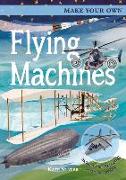 Make Your Own Flying Machines: Includes Four Amazing Press-Out Models