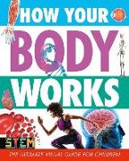 How Your Body Works: The Ultimate Visual Guide for Children