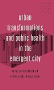 Urban Transformations and Public Health in the Emergent City