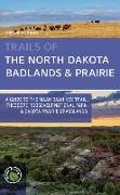 Trails of the North Dakota Badlands & Prairies: A Guide to the Maah Daah Hey Trail, Theodore Roosevelt National Park, & Dakota Prairie Grasslands