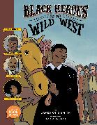 Black Heroes of the Wild West: Featuring Stagecoach Mary, Bass Reeves, and Bob Lemmons