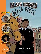 Black Heroes of the Wild West: Featuring Stagecoach Mary, Bass Reeves, and Bob Lemmons