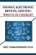 Phones, Electronic Devices, and You: Who Is in Charge?