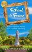 Behind the Frame: A Shepherd Sisters Mystery from Hallmark Publishing