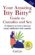 Your Amazing Itty Bitty(R) Guide to Cannabis and Sex: 15 chapters on how to increase sexual satisfaction with cannabis