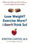 Lose Weight? Exercise More? I Don't Think So!: What to Do When Your Doctor Tells You to Make Changes for Your Health