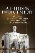 A Hidden Indictment: What the Slaves and Freedmen Knew About the Lincoln Assassination