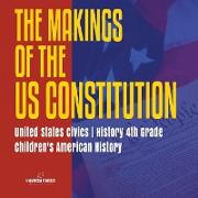 The Makings of the US Constitution | United States Civics | History 4th Grade | Children's American History