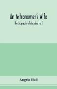 An astronomer's wife, the biography of Angeline Hall
