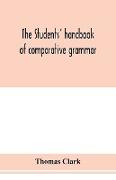 The students' handbook of comparative grammar. Applied to the Sanskrit, Zend, Greek, Latin, Gothic, Anglo-Saxon, and English languages