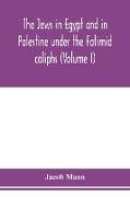 The Jews in Egypt and in Palestine under the Fa¿t¿imid caliphs, a contribution to their political and communal history based chiefly on genizah material hitherto unpublished (Volume I)