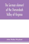 The German element of the Shenandoah Valley of Virginia