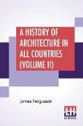 A History Of Architecture In All Countries (Volume II): From The Earliest Times To The Present Day In Five Volumes.-Vol. II. Edited By R. Phené Spiers