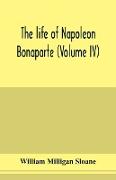 The life of Napoleon Bonaparte (Volume IV)