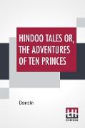 Hindoo Tales Or, The Adventures Of Ten Princes: Freely Translated From The Sanscrit Of The Dasakumaracharitam By Dandin P. W. Jacob