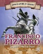 Francisco Pizarro: Conqueror of the Incan Empire