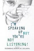 I'm Speaking Up but You're Not Listening 2nd edition