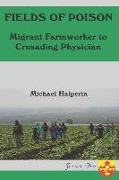 Fields oF Poison Migrant Farmworker to Crusading Physician